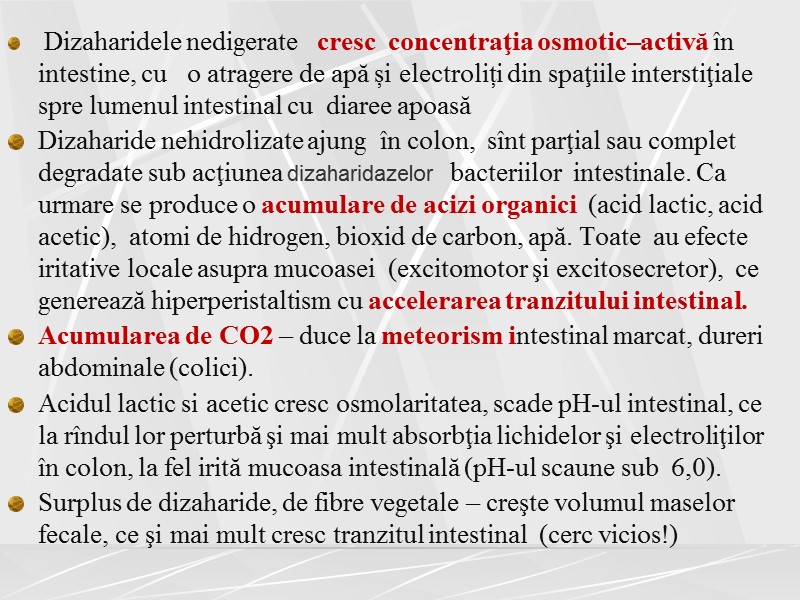 Dizaharidele nedigerate   cresc  concentraţia osmotic–activă în intestine, cu   o